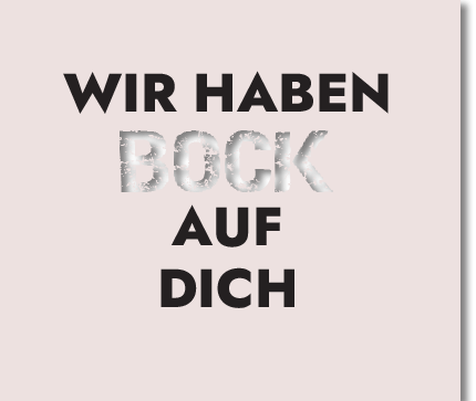 Wir haben Bock auf Dich